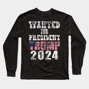 WANTED FOR PRESIDENT Long Sleeve T-Shirt